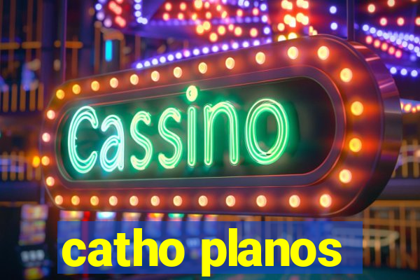 catho planos